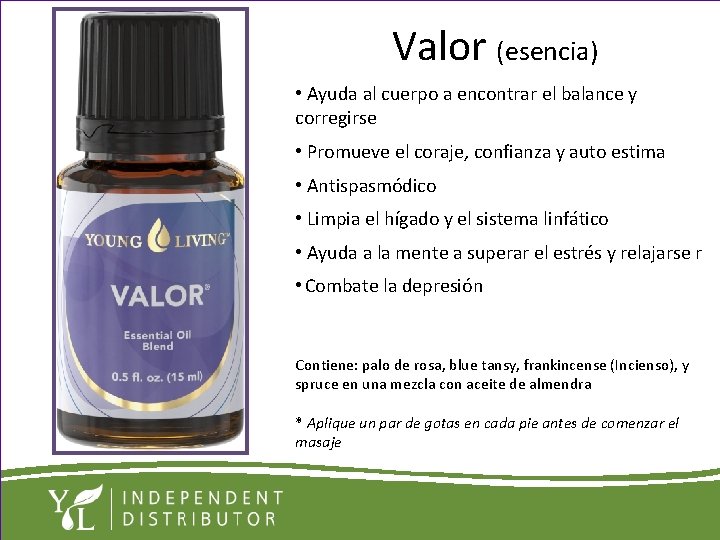 Valor (esencia) • Ayuda al cuerpo a encontrar el balance y corregirse • Promueve