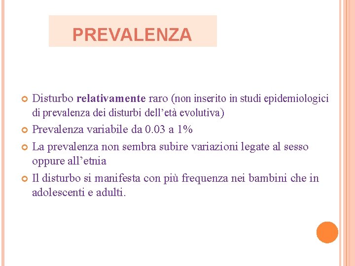 PREVALENZA Disturbo relativamente raro (non inserito in studi epidemiologici di prevalenza dei disturbi dell’età