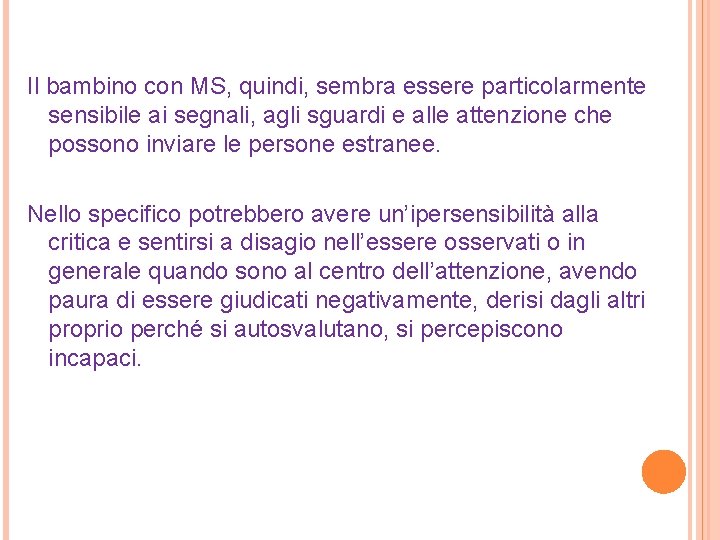 Il bambino con MS, quindi, sembra essere particolarmente sensibile ai segnali, agli sguardi e