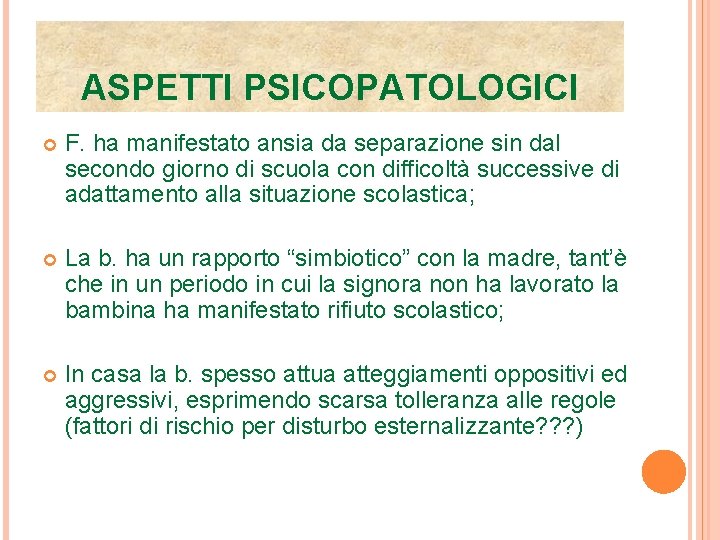 ASPETTI PSICOPATOLOGICI F. ha manifestato ansia da separazione sin dal secondo giorno di scuola