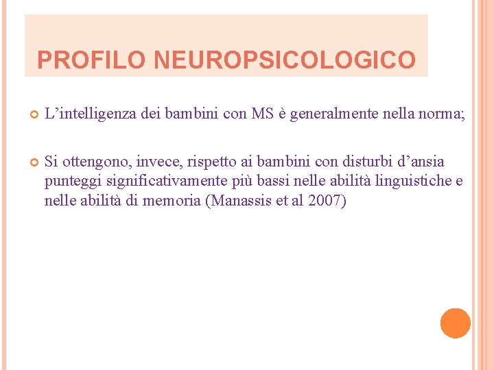 PROFILO NEUROPSICOLOGICO L’intelligenza dei bambini con MS è generalmente nella norma; Si ottengono, invece,