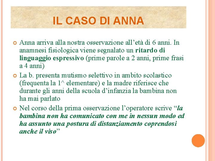 IL CASO DI ANNA Anna arriva alla nostra osservazione all’età di 6 anni. In