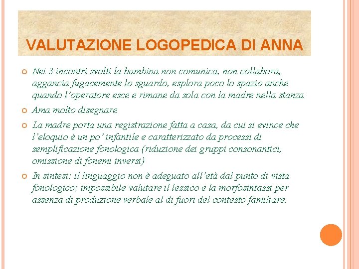 VALUTAZIONE LOGOPEDICA DI ANNA Nei 3 incontri svolti la bambina non comunica, non collabora,