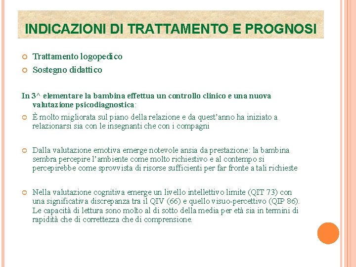 INDICAZIONI DI TRATTAMENTO E PROGNOSI Trattamento logopedico Sostegno didattico In 3^ elementare la bambina