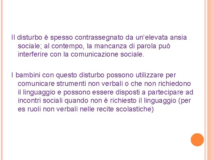 Il disturbo è spesso contrassegnato da un’elevata ansia sociale; al contempo, la mancanza di