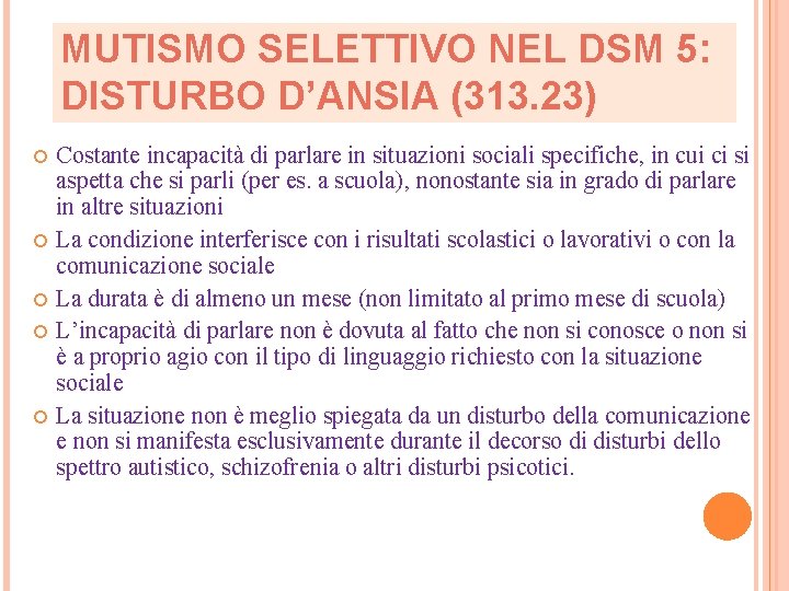 MUTISMO SELETTIVO NEL DSM 5: DISTURBO D’ANSIA (313. 23) Costante incapacità di parlare in