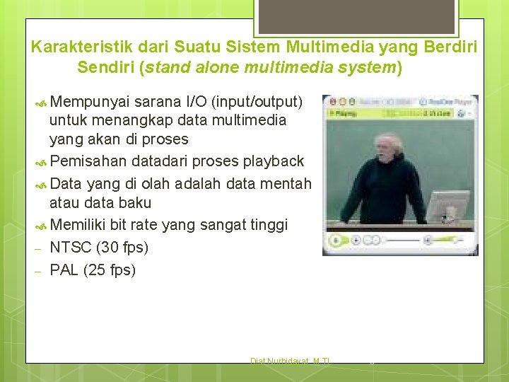 Karakteristik dari Suatu Sistem Multimedia yang Berdiri Sendiri (stand alone multimedia system) Mempunyai sarana