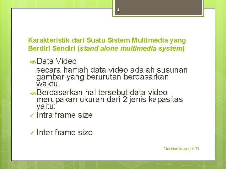 4 Karakteristik dari Suatu Sistem Multimedia yang Berdiri Sendiri (stand alone multimedia system) Data