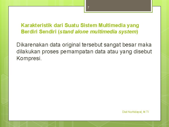 7 Karakteristik dari Suatu Sistem Multimedia yang Berdiri Sendiri (stand alone multimedia system) Dikarenakan