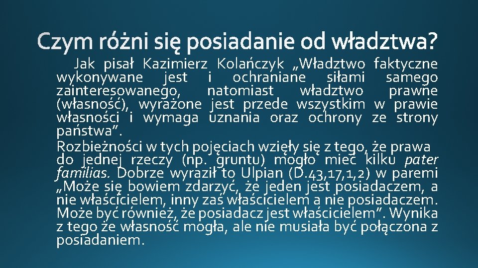 Jak pisał Kazimierz Kolańczyk „Władztwo faktyczne wykonywane jest i ochraniane siłami samego zainteresowanego, natomiast