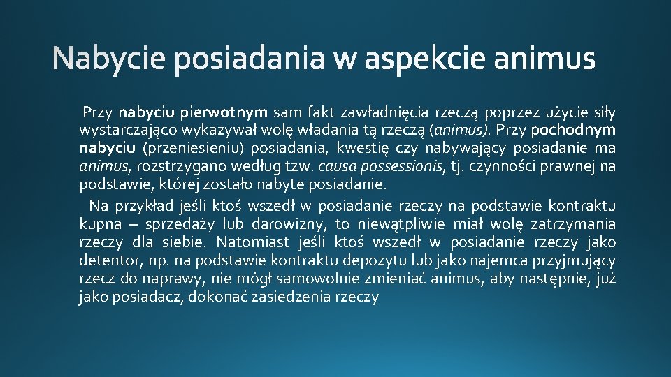 Przy nabyciu pierwotnym sam fakt zawładnięcia rzeczą poprzez użycie siły wystarczająco wykazywał wolę władania Przy nabyciu pierwotnym sam fakt zawładnięcia rzeczą poprzez użycie siły wystarczająco wykazywał wolę władania