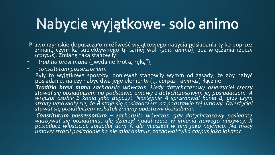 Prawo rzymskie dopuszczało możliwość wyjątkowego nabycia posiadania tylko poprzez zmianę czynnika subiektywnego tj. samej