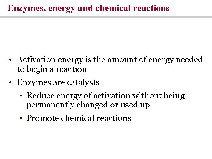 Enzymes, energy and chemical reactions • Activation energy is the amount of energy needed Enzymes, energy and chemical reactions • Activation energy is the amount of energy needed
