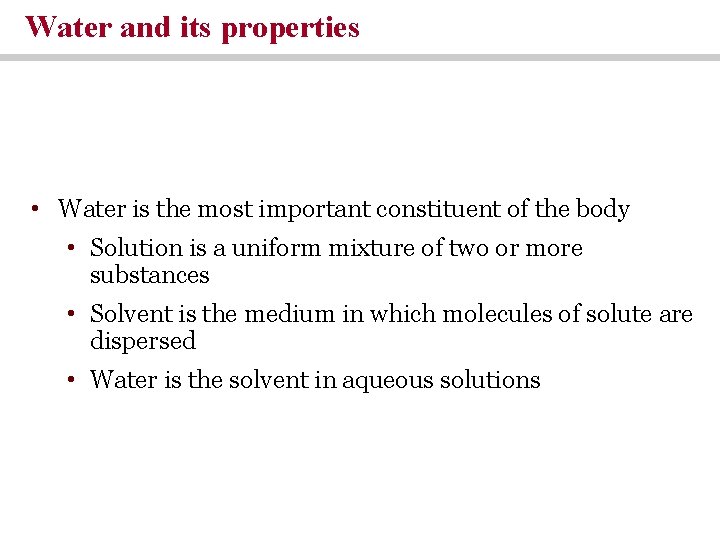 Water and its properties • Water is the most important constituent of the body Water and its properties • Water is the most important constituent of the body