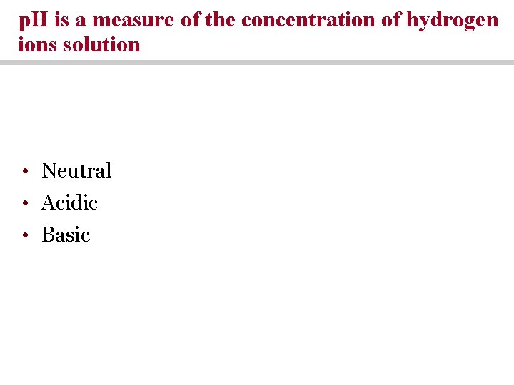 p. H is a measure of the concentration of hydrogen ions solution • Neutral p. H is a measure of the concentration of hydrogen ions solution • Neutral
