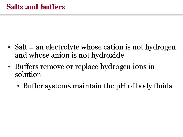 Salts and buffers • Salt = an electrolyte whose cation is not hydrogen and Salts and buffers • Salt = an electrolyte whose cation is not hydrogen and