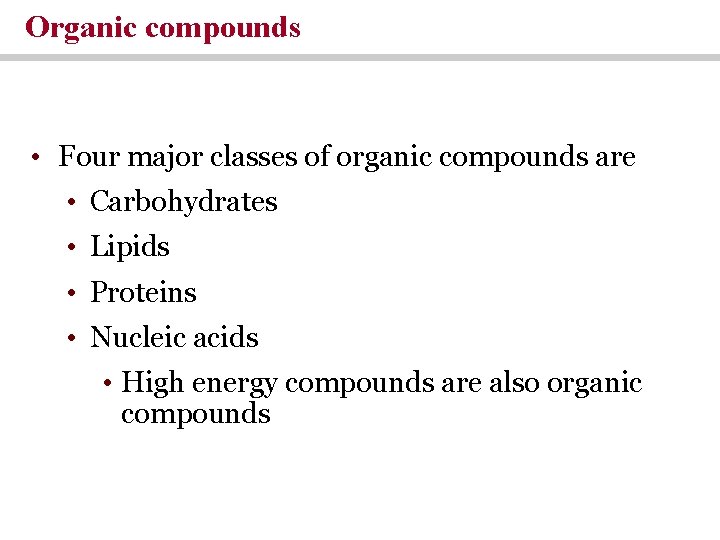 Organic compounds • Four major classes of organic compounds are • Carbohydrates • Lipids Organic compounds • Four major classes of organic compounds are • Carbohydrates • Lipids