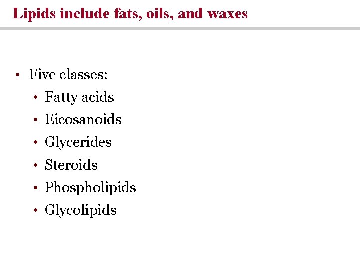 Lipids include fats, oils, and waxes • Five classes: • Fatty acids • Eicosanoids Lipids include fats, oils, and waxes • Five classes: • Fatty acids • Eicosanoids