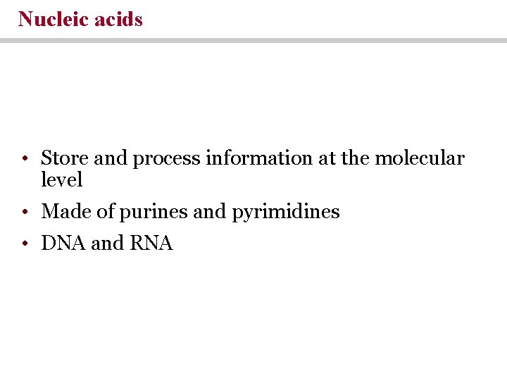 Nucleic acids • Store and process information at the molecular level • Made of Nucleic acids • Store and process information at the molecular level • Made of