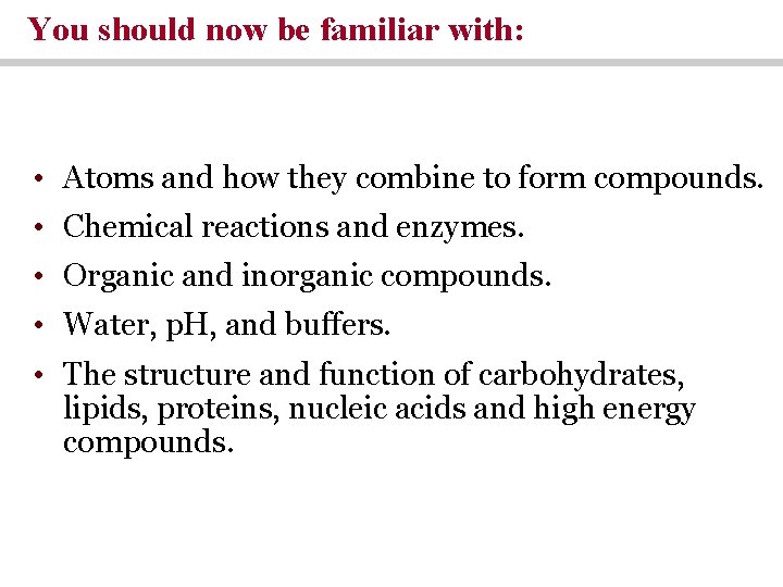 You should now be familiar with: • Atoms and how they combine to form You should now be familiar with: • Atoms and how they combine to form