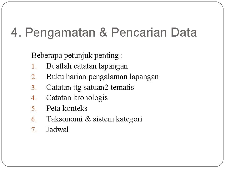 4. Pengamatan & Pencarian Data Beberapa petunjuk penting : 1. Buatlah catatan lapangan 2.