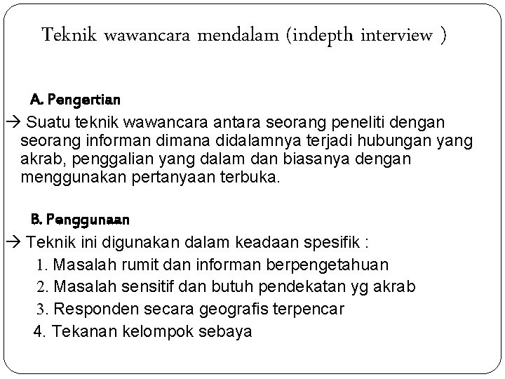 Teknik wawancara mendalam (indepth interview ) A. Pengertian Suatu teknik wawancara antara seorang peneliti