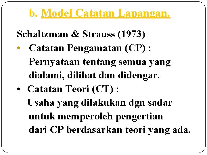 b. Model Catatan Lapangan. Schaltzman & Strauss (1973) • Catatan Pengamatan (CP) : Pernyataan