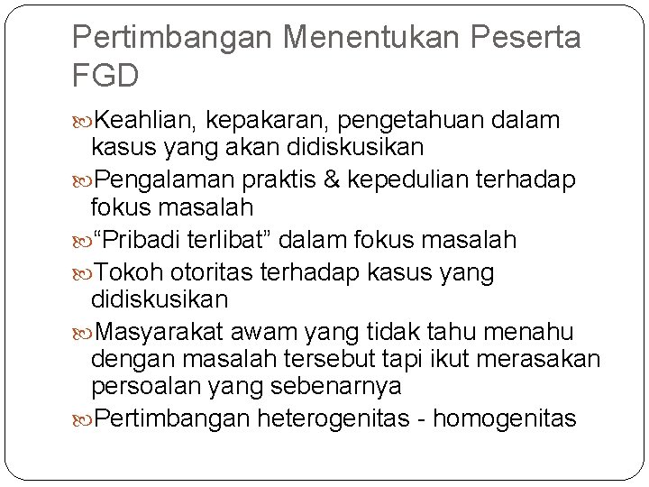 Pertimbangan Menentukan Peserta FGD Keahlian, kepakaran, pengetahuan dalam kasus yang akan didiskusikan Pengalaman praktis