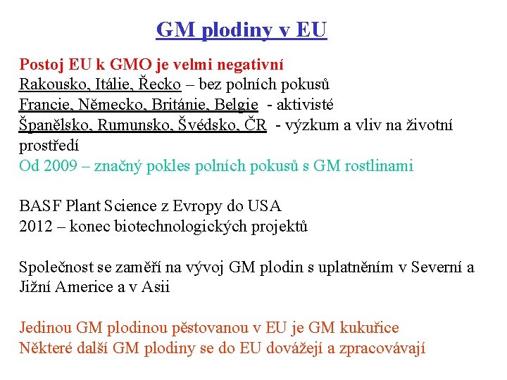 GM plodiny v EU Postoj EU k GMO je velmi negativní Rakousko, Itálie, Řecko