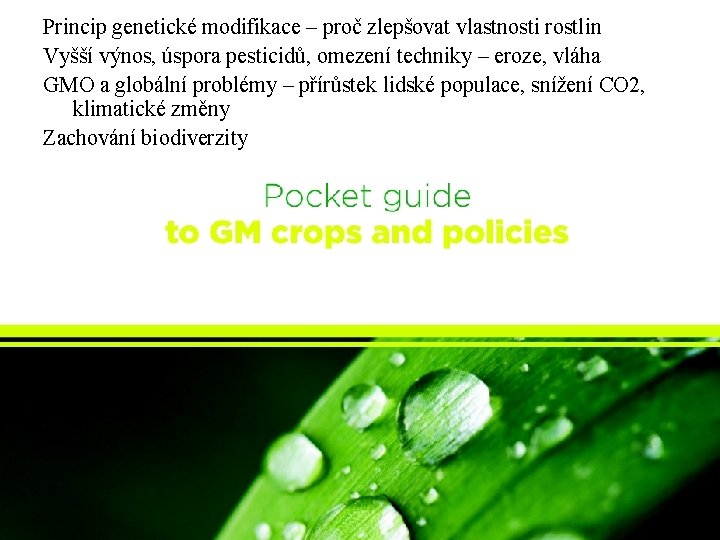 Princip genetické modifikace – proč zlepšovat vlastnosti rostlin Vyšší výnos, úspora pesticidů, omezení techniky