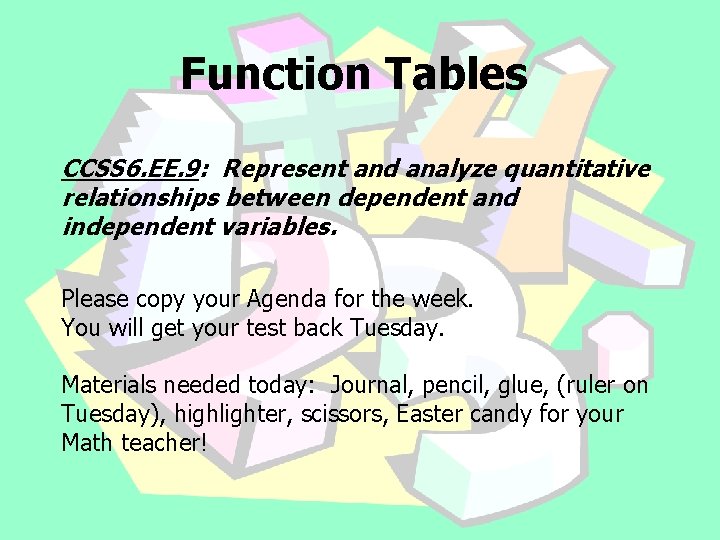 Function Tables CCSS 6. EE. 9: Represent and analyze quantitative relationships between dependent and