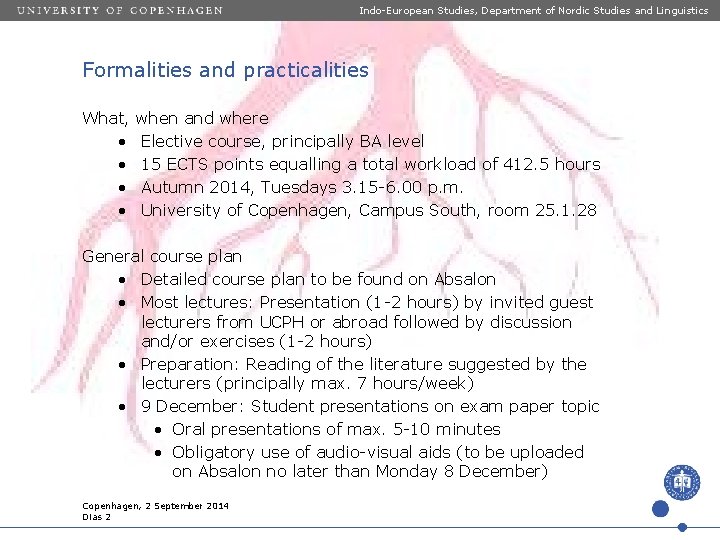 Indo-European Studies, Department of Nordic Studies and Linguistics Formalities and practicalities What, • •