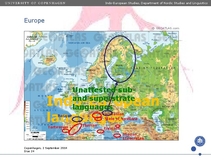 Indo-European Studies, Department of Nordic Studies and Linguistics Europe © GEOATLAS. com lic Unattested