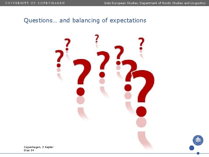 Indo-European Studies, Department of Nordic Studies and Linguistics Questions… and balancing of expectations Copenhagen,