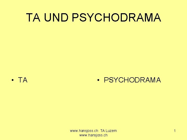 TA UND PSYCHODRAMA • TA • PSYCHODRAMA www. hansjoss. ch TA Luzern www. hansjoss.