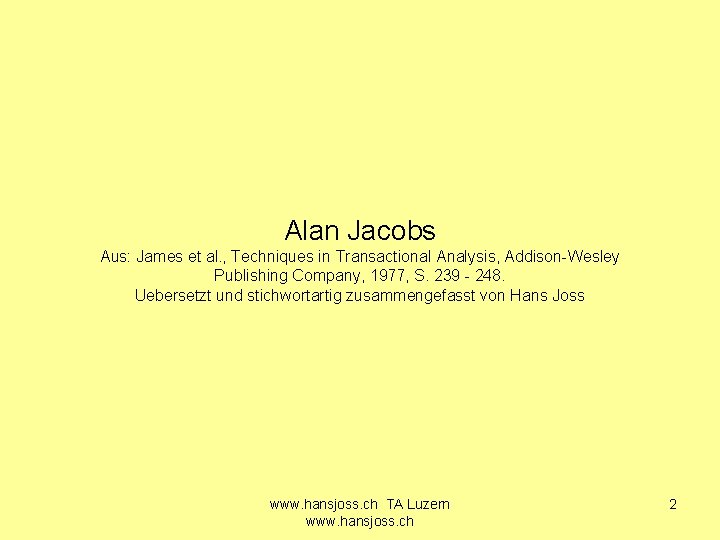 Alan Jacobs Aus: James et al. , Techniques in Transactional Analysis, Addison-Wesley Publishing Company,