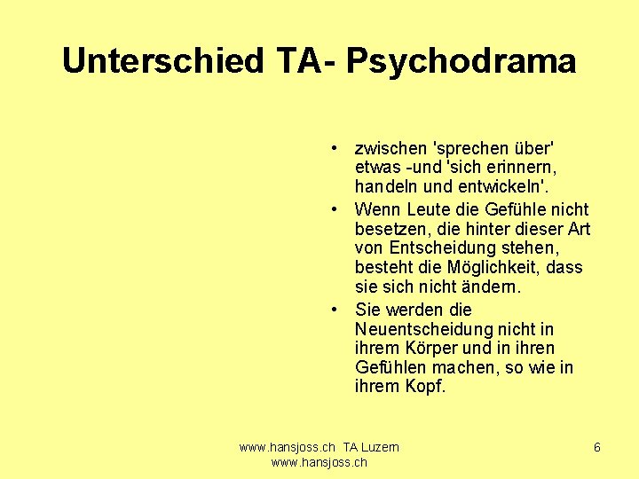 Unterschied TA- Psychodrama • zwischen 'sprechen über' etwas -und 'sich erinnern, handeln und entwickeln'.