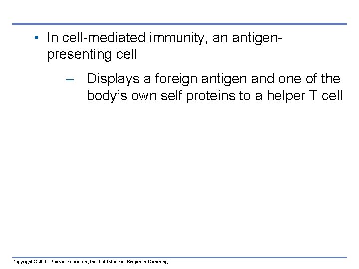  • In cell-mediated immunity, an antigenpresenting cell – Displays a foreign antigen and