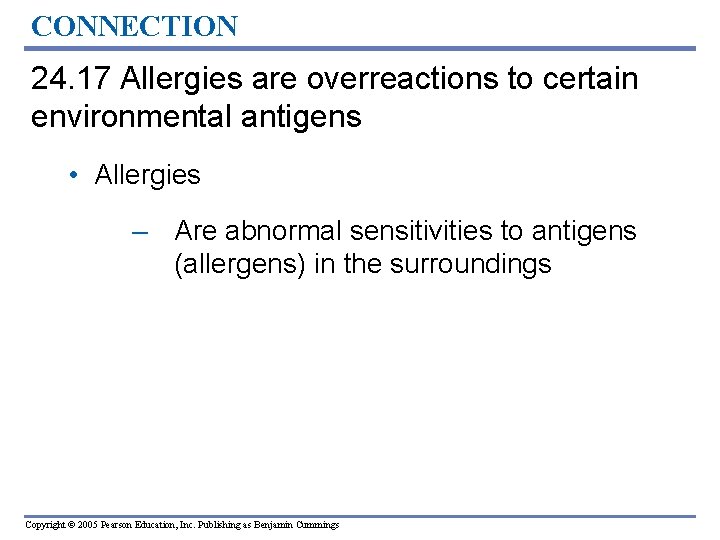 CONNECTION 24. 17 Allergies are overreactions to certain environmental antigens • Allergies – Are