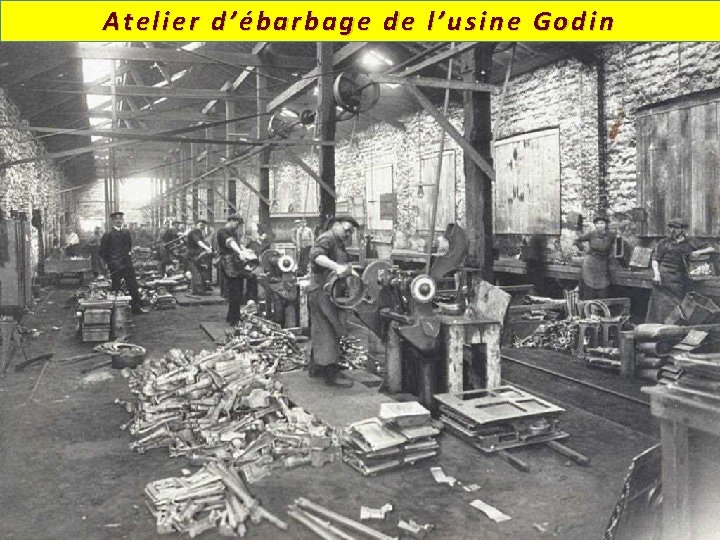 Atelier d’ébarbage de l’usine Godin 