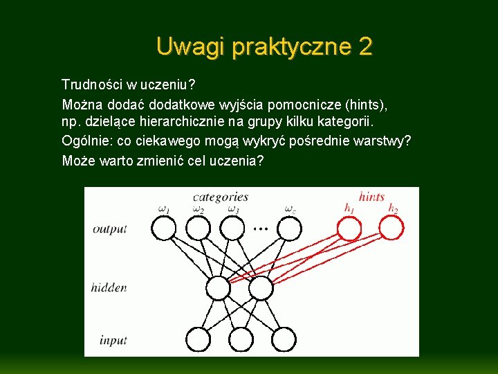 Uwagi praktyczne 2 Trudności w uczeniu? Można dodać dodatkowe wyjścia pomocnicze (hints), np. dzielące