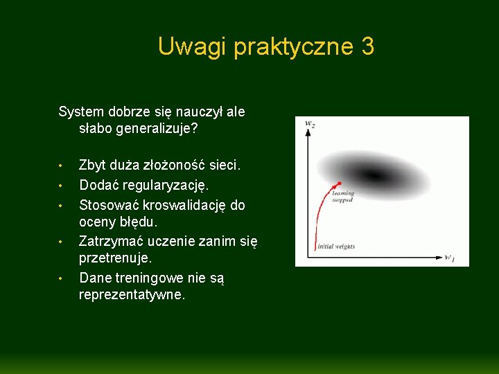 Uwagi praktyczne 3 System dobrze się nauczył ale słabo generalizuje? • • • Zbyt