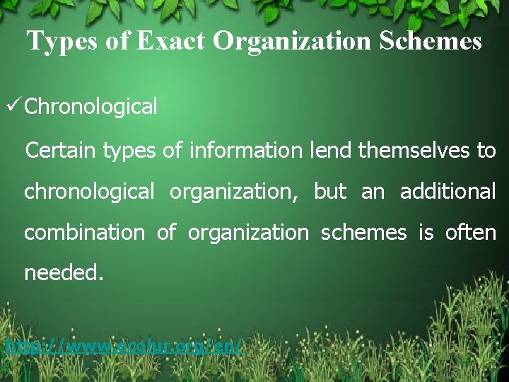 Types of Exact Organization Schemes ü Chronological Certain types of information lend themselves to