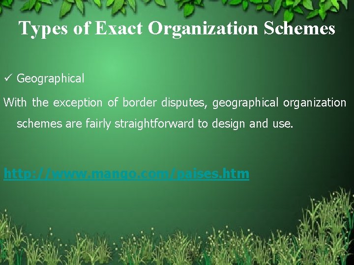 Types of Exact Organization Schemes ü Geographical With the exception of border disputes, geographical