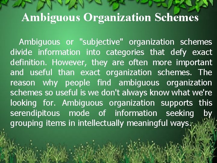 Ambiguous Organization Schemes Ambiguous or "subjective" organization schemes divide information into categories that defy