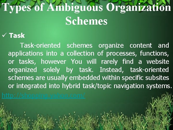 Types of Ambiguous Organization Schemes ü Task-oriented schemes organize content and applications into a
