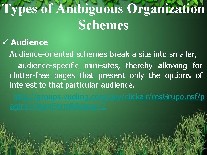 Types of Ambiguous Organization Schemes ü Audience-oriented schemes break a site into smaller, audience-specific