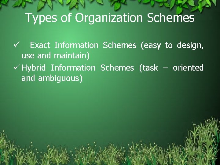 Types of Organization Schemes Exact Information Schemes (easy to design, use and maintain) ü