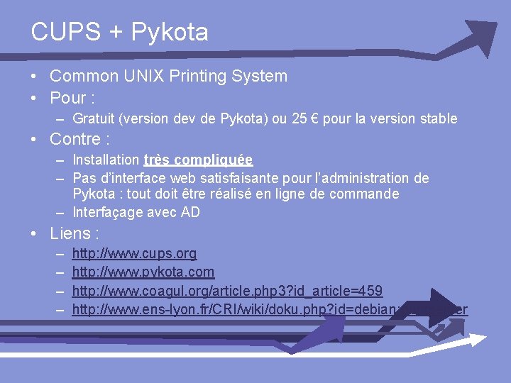 CUPS + Pykota • Common UNIX Printing System • Pour : – Gratuit (version