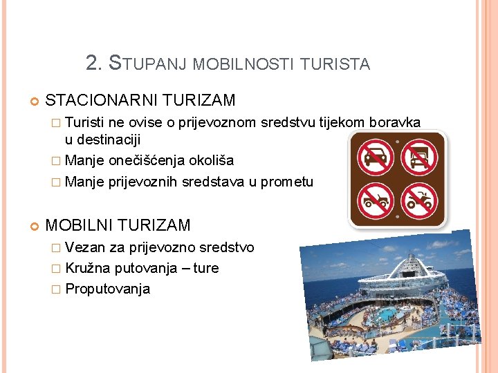 2. STUPANJ MOBILNOSTI TURISTA STACIONARNI TURIZAM � Turisti ne ovise o prijevoznom sredstvu tijekom